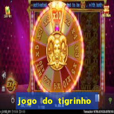 jogo do tigrinho ganha dinheiro de verdade